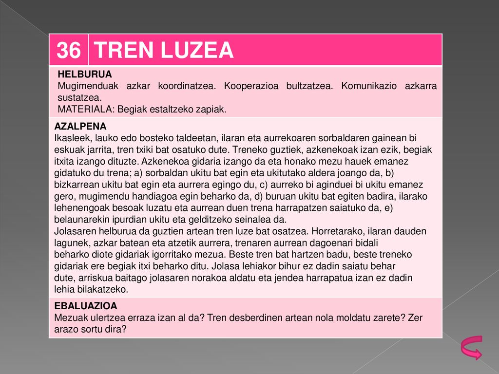 36 TREN LUZEA. HELBURUA. Mugimenduak azkar koordinatzea. Kooperazioa bultzatzea. Komunikazio azkarra sustatzea.