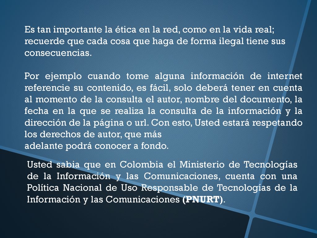 Es tan importante la ética en la red, como en la vida real; recuerde que cada cosa que haga de forma ilegal tiene sus consecuencias.