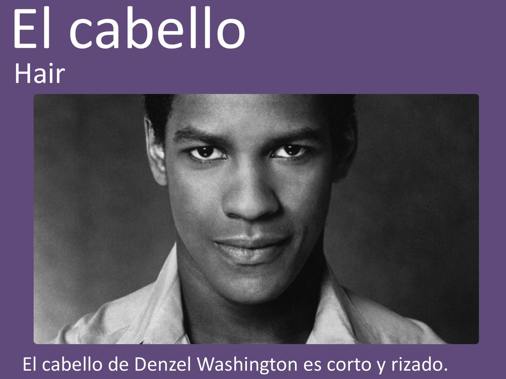 El cabello Hair El cabello de Denzel Washington es corto y rizado.