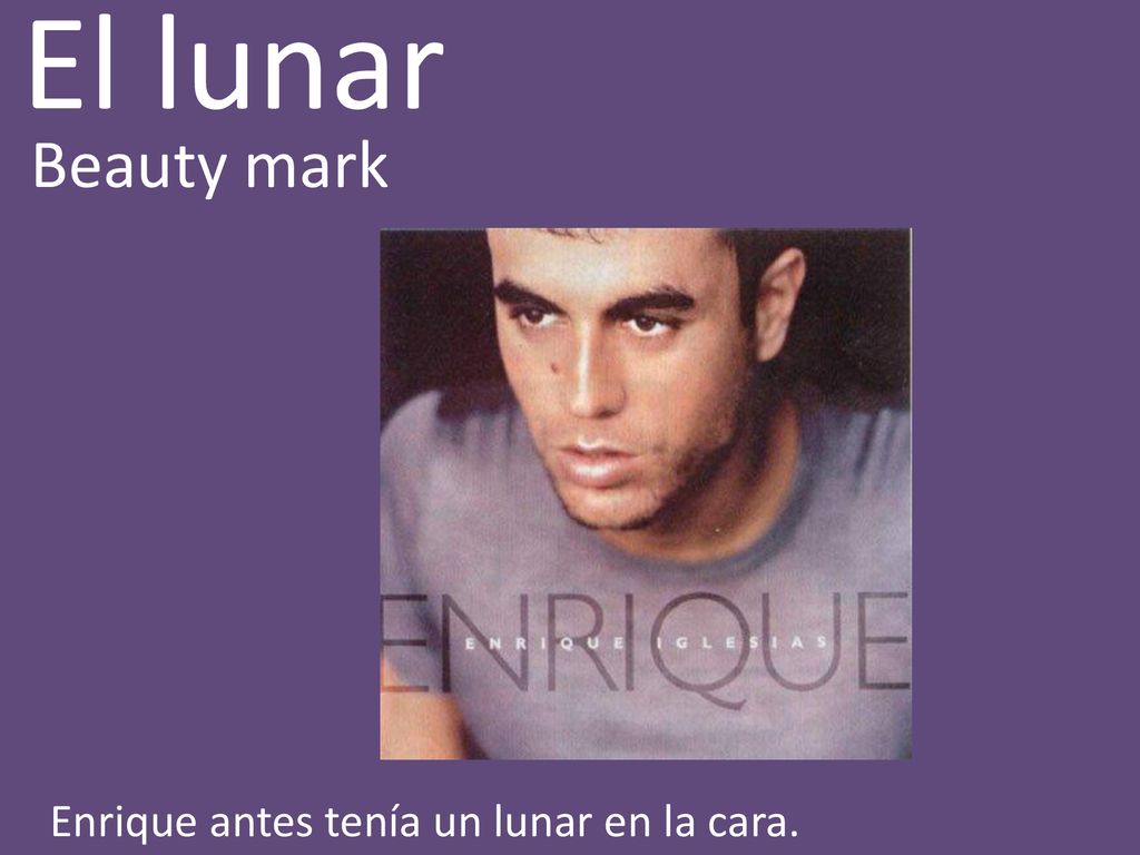 El lunar Beauty mark Enrique antes tenía un lunar en la cara.