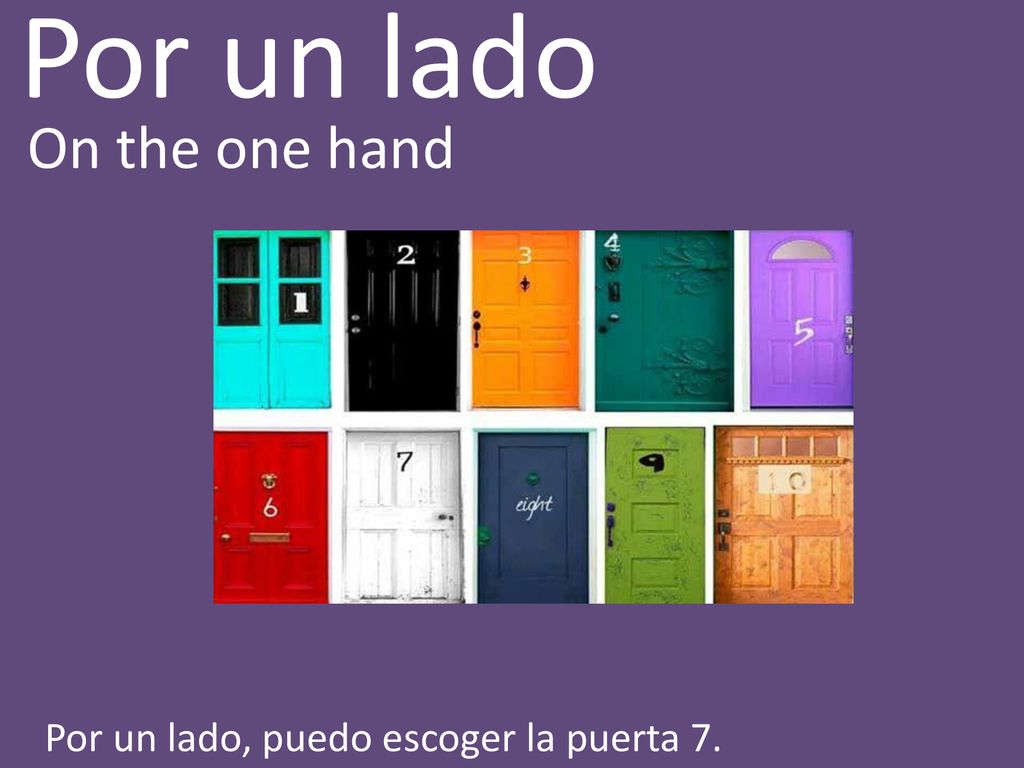 Por un lado On the one hand Por un lado, puedo escoger la puerta 7.