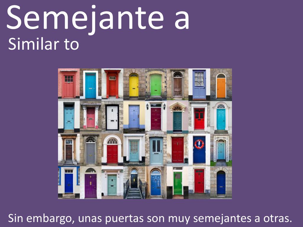 Semejante a Similar to Sin embargo, unas puertas son muy semejantes a otras.