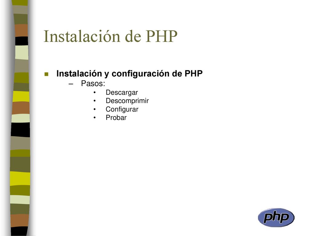 Instalación de PHP Instalación y configuración de PHP Pasos: Descargar