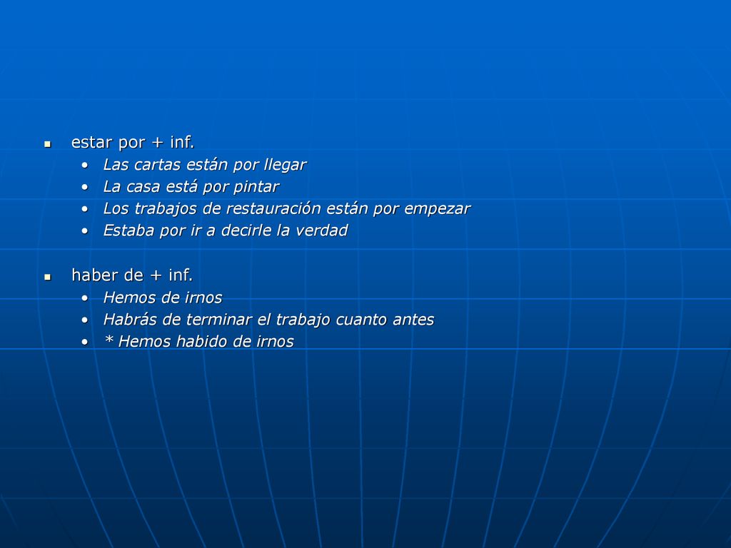 estar por + inf. haber de + inf. Las cartas están por llegar