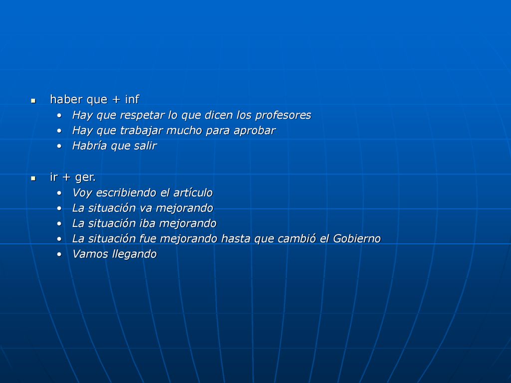 haber que + inf ir + ger. Hay que respetar lo que dicen los profesores