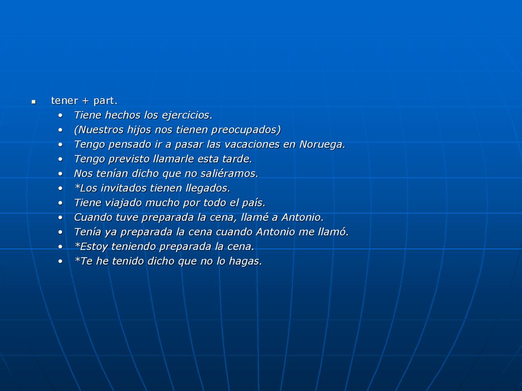 tener + part. Tiene hechos los ejercicios. (Nuestros hijos nos tienen preocupados) Tengo pensado ir a pasar las vacaciones en Noruega.