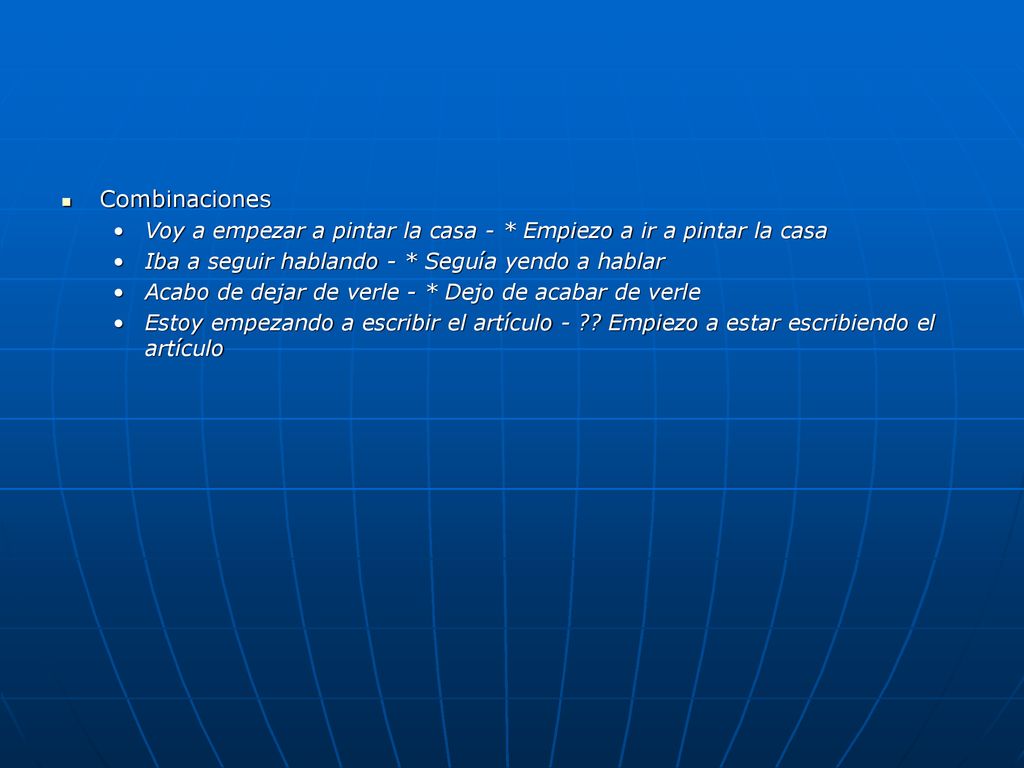 Combinaciones Voy a empezar a pintar la casa - * Empiezo a ir a pintar la casa. Iba a seguir hablando - * Seguía yendo a hablar.