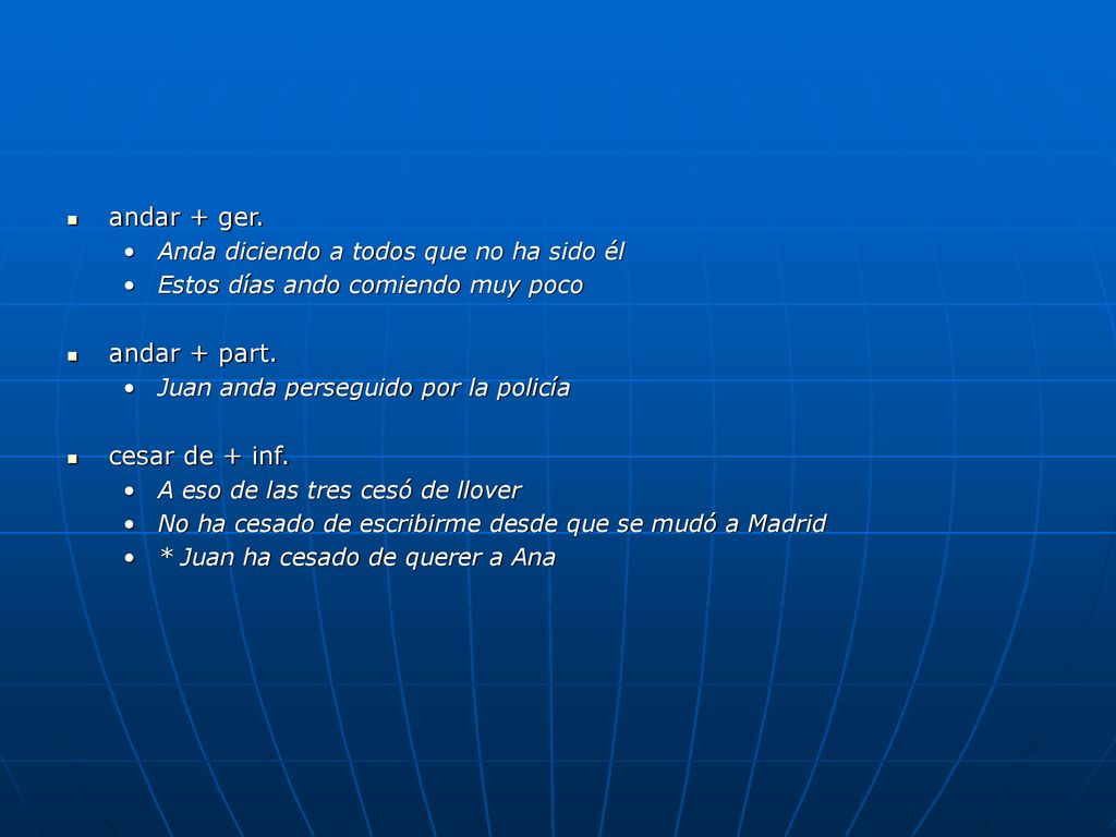 andar + ger. andar + part. cesar de + inf.