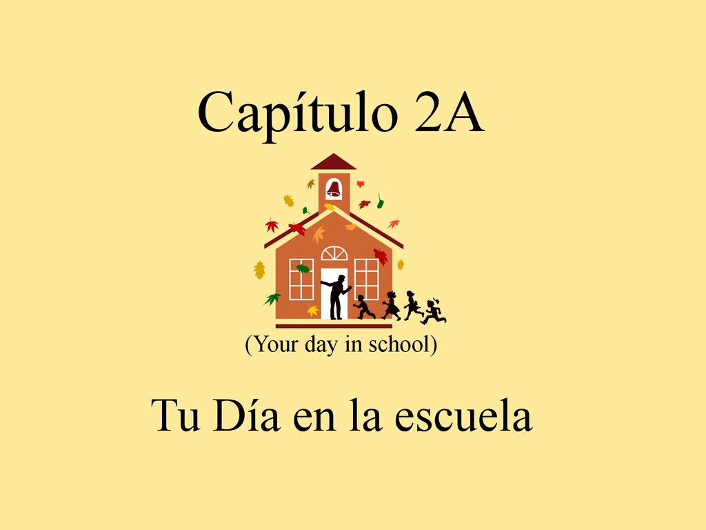 Capítulo 2A (Your day in school) Tu Día en la escuela