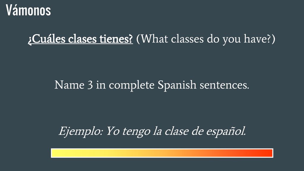 Vámonos ¿Cuáles clases tienes (What classes do you have )