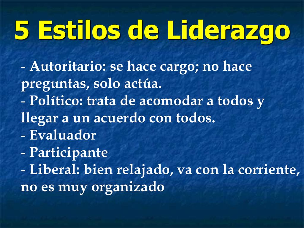 5 Estilos de Liderazgo Autoritario: se hace cargo; no hace preguntas, solo actúa.