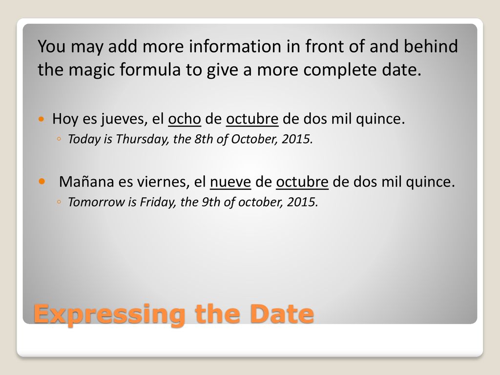 You may add more information in front of and behind the magic formula to give a more complete date.