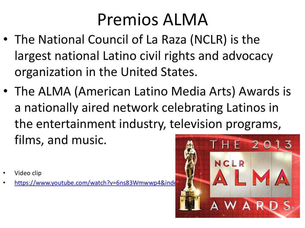 Premios ALMA The National Council of La Raza (NCLR) is the largest national Latino civil rights and advocacy organization in the United States.