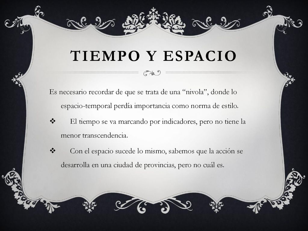 Tiempo y espacio Es necesario recordar de que se trata de una nivola , donde lo espacio-temporal perdía importancia como norma de estilo.