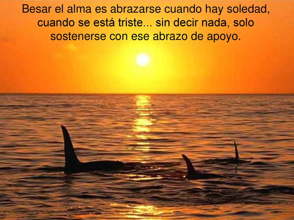 Besar el alma es abrazarse cuando hay soledad, cuando se está triste