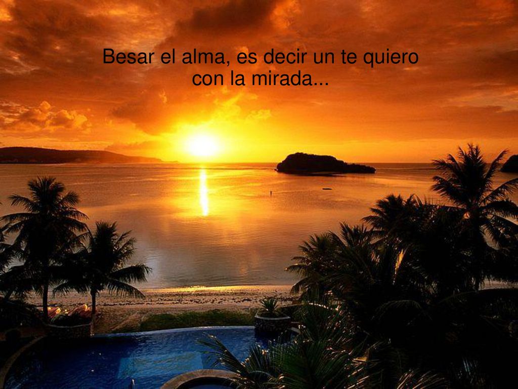 Besar el alma, es decir un te quiero con la mirada...