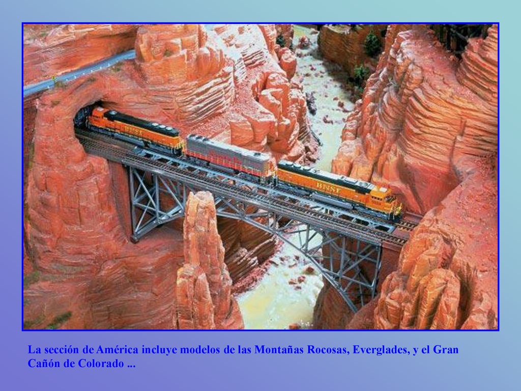 La sección de América incluye modelos de las Montañas Rocosas, Everglades, y el Gran Cañón de Colorado ...