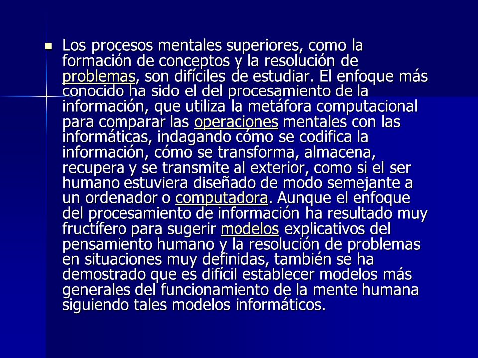 Los procesos mentales superiores, como la formación de conceptos y la resolución de problemas, son difíciles de estudiar.
