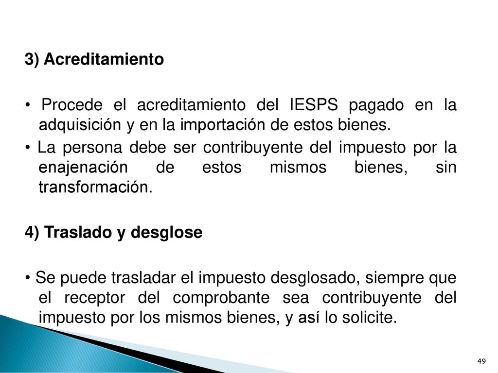 3) Acreditamiento • Procede el acreditamiento del IESPS pagado en la adquisición y en la importación de estos bienes.