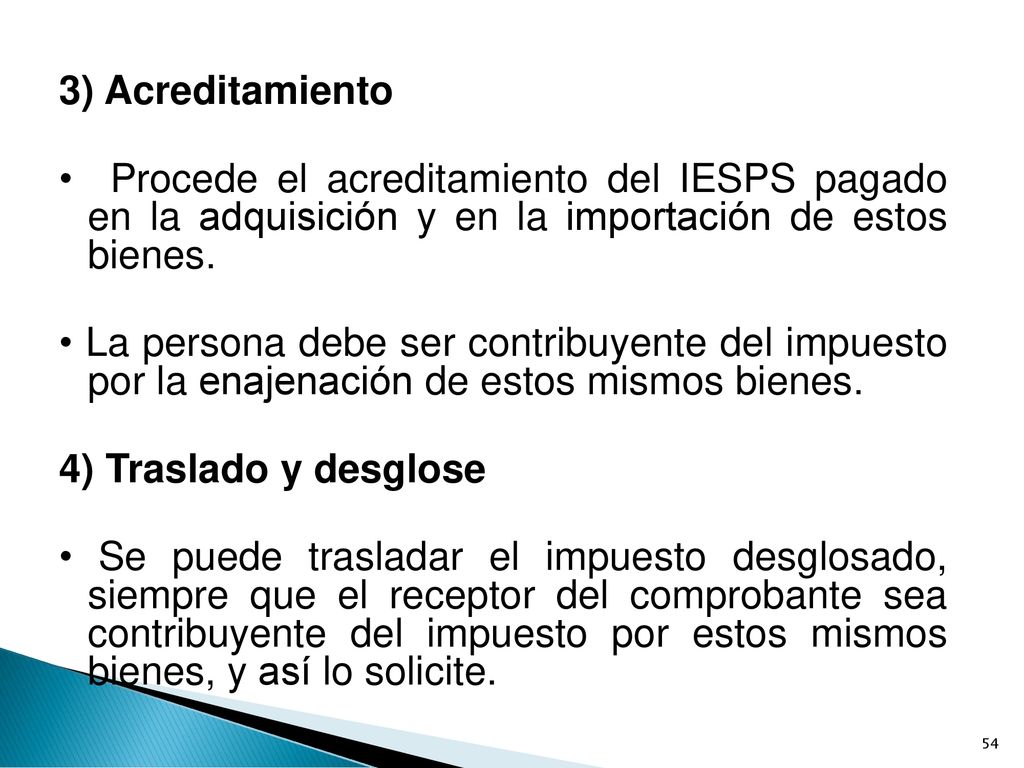 3) Acreditamiento • Procede el acreditamiento del IESPS pagado en la adquisición y en la importación de estos bienes.