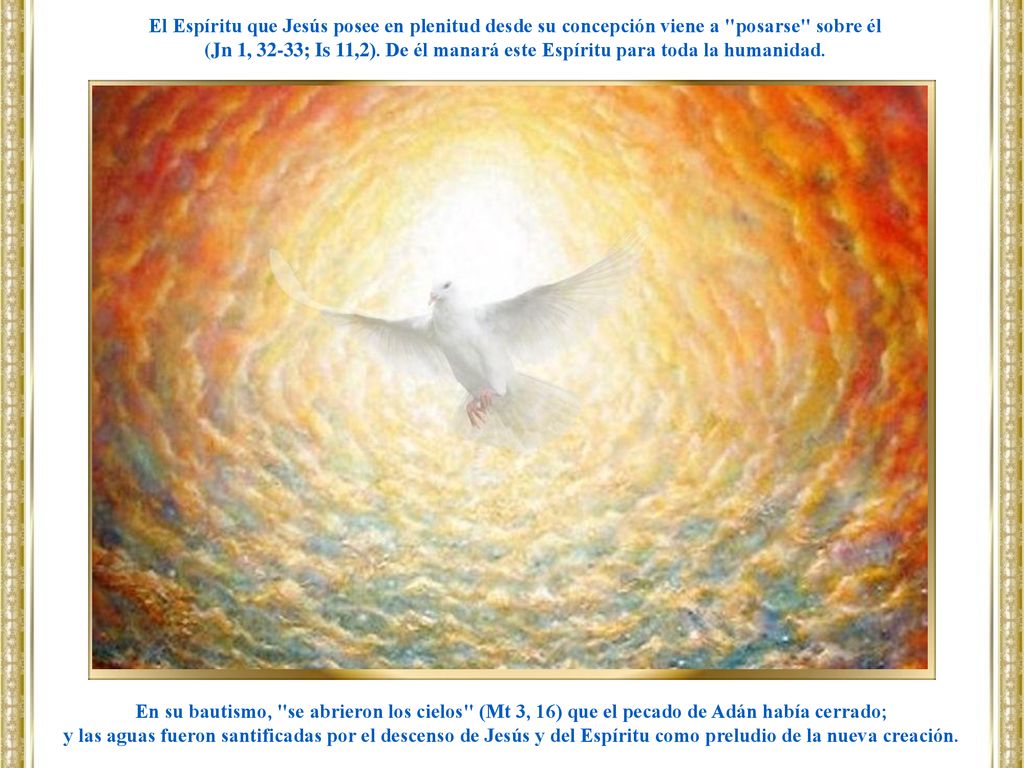 El Espíritu que Jesús posee en plenitud desde su concepción viene a posarse sobre él