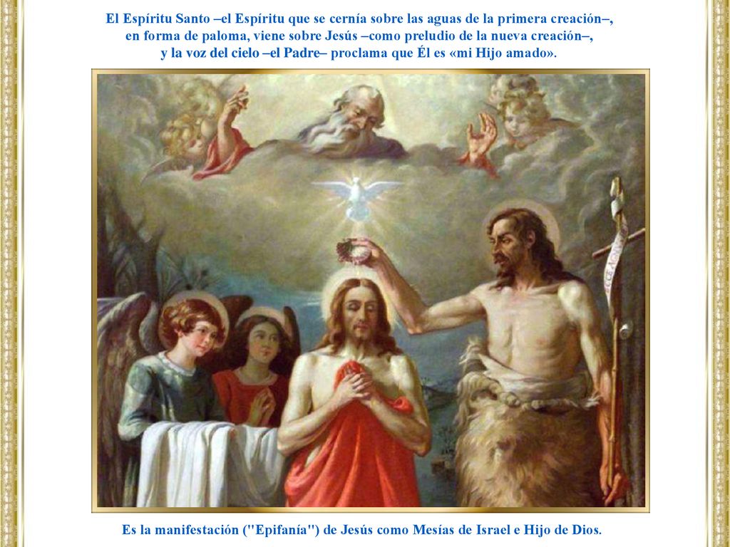 y la voz del cielo –el Padre– proclama que Él es «mi Hijo amado».