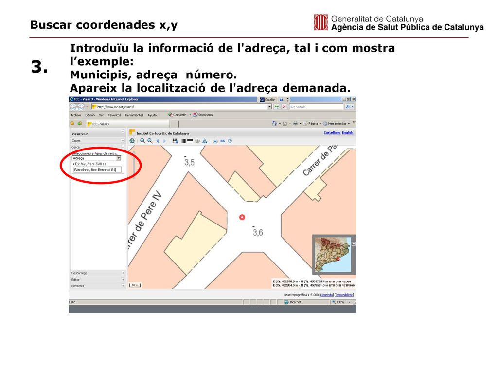 Buscar coordenades x,y Introduïu la informació de l adreça, tal i com mostra l’exemple: Municipis, adreça número.