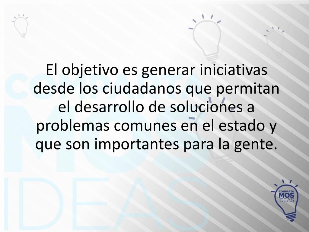 El objetivo es generar iniciativas desde los ciudadanos que permitan el desarrollo de soluciones a problemas comunes en el estado y que son importantes para la gente.