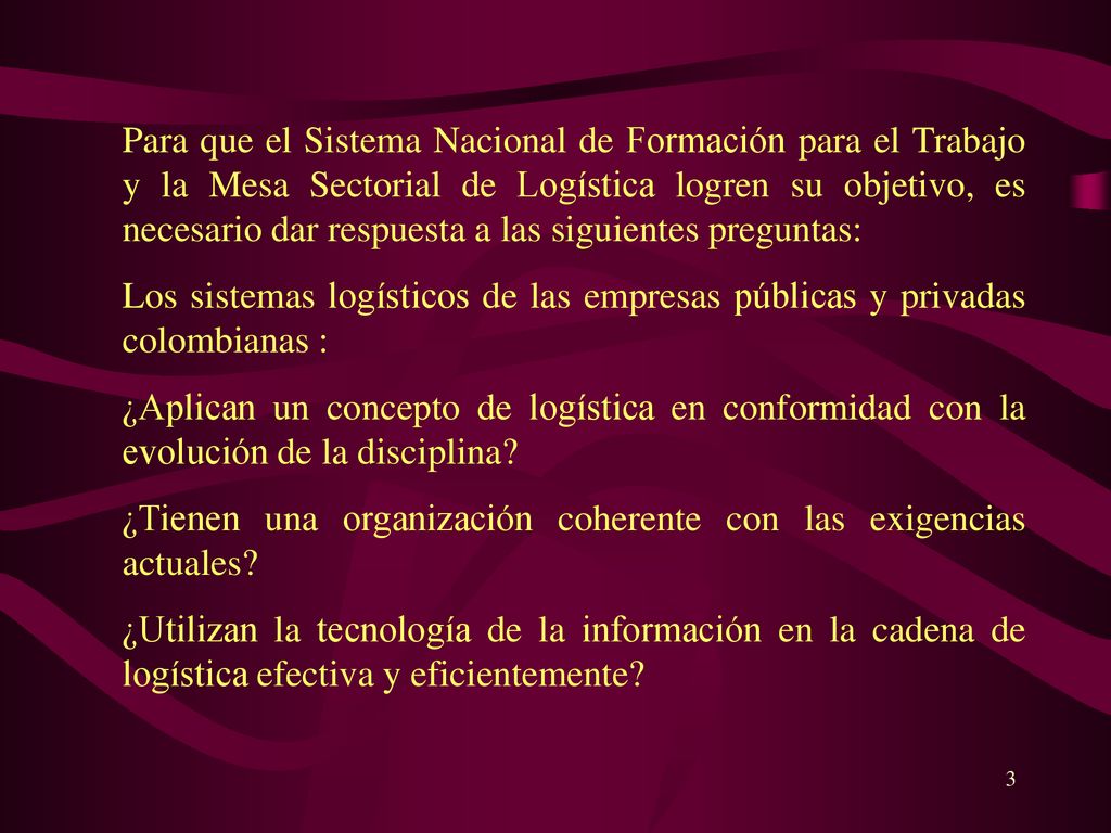Para que el Sistema Nacional de Formación para el Trabajo y la Mesa Sectorial de Logística logren su objetivo, es necesario dar respuesta a las siguientes preguntas: