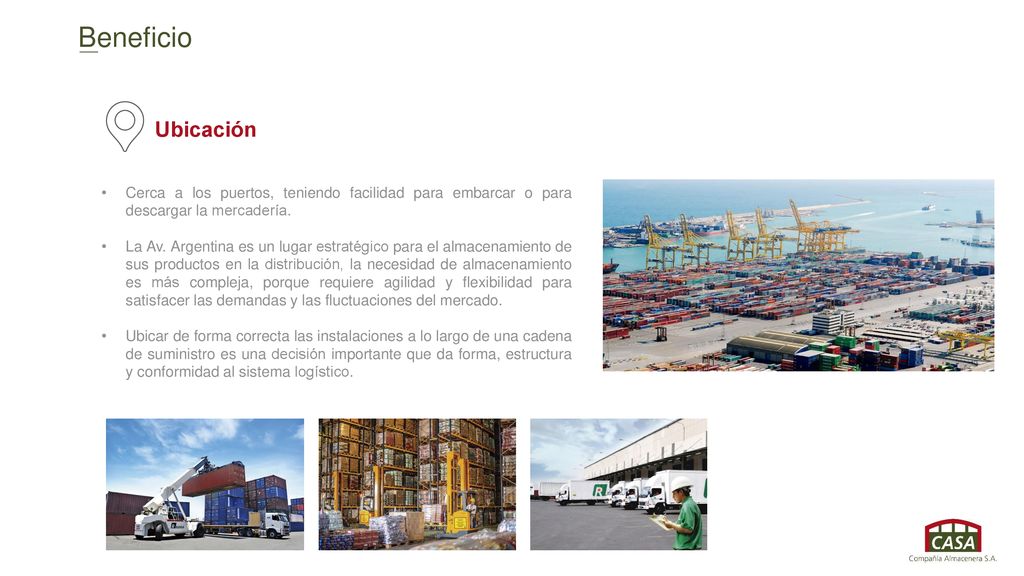 Beneficio Ubicación. Cerca a los puertos, teniendo facilidad para embarcar o para descargar la mercadería.