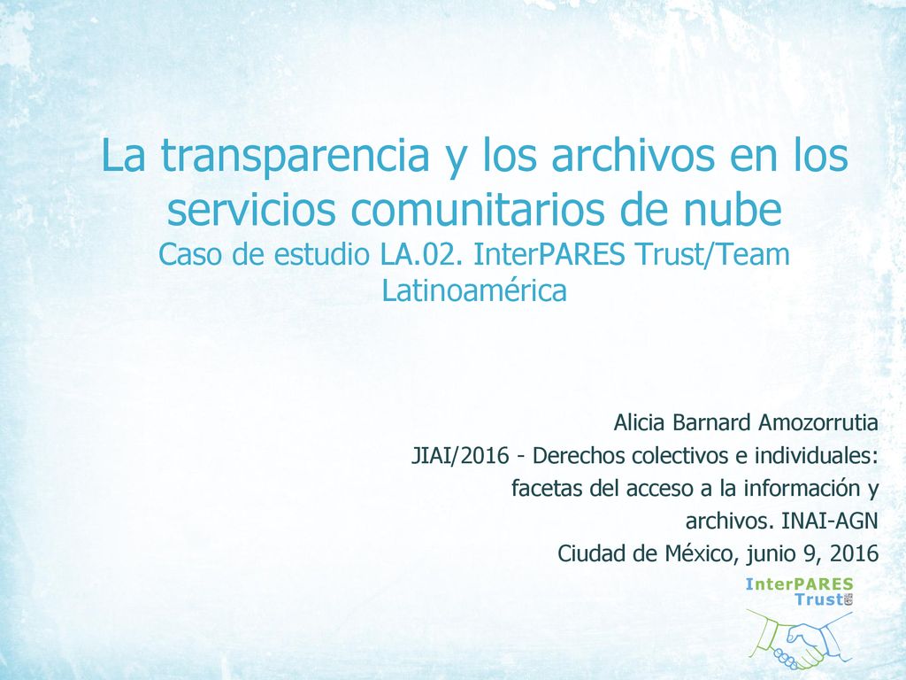 La transparencia y los archivos en los servicios comunitarios de nube Caso de estudio LA.02. InterPARES Trust/Team Latinoamérica