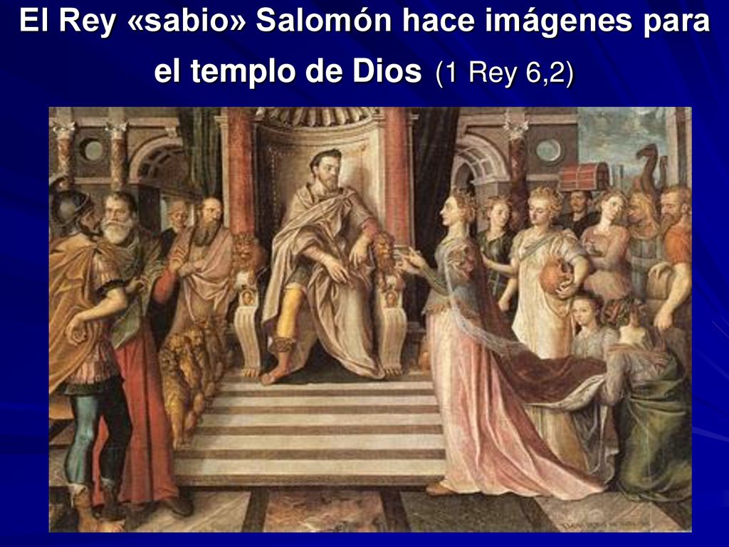 El Rey «sabio» Salomón hace imágenes para el templo de Dios (1 Rey 6,2)