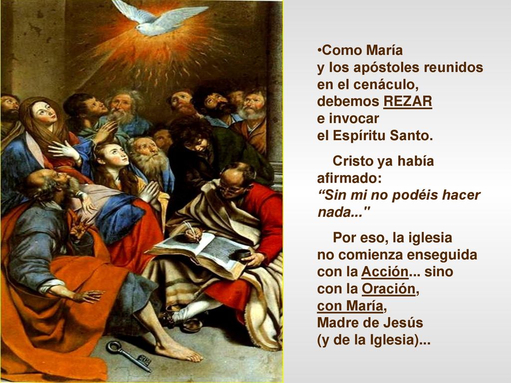 Como María y los apóstoles reunidos en el cenáculo, debemos REZAR. e invocar. el Espíritu Santo.