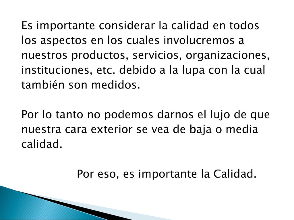 Es importante considerar la calidad en todos los aspectos en los cuales involucremos a nuestros productos, servicios, organizaciones, instituciones, etc.