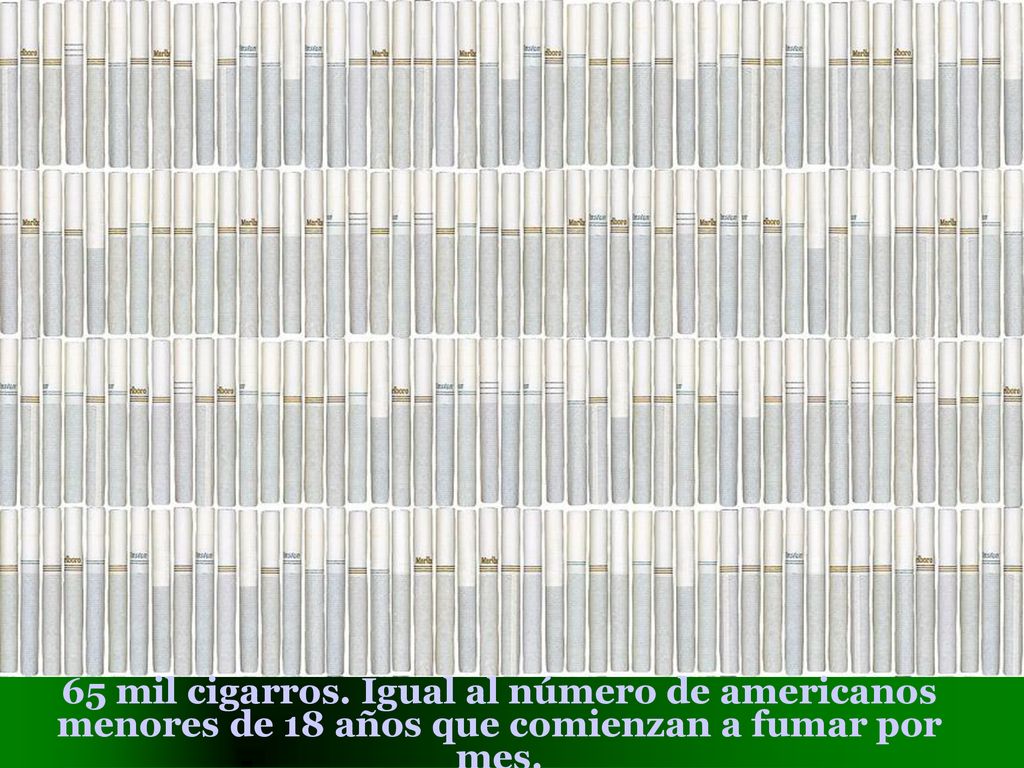 65 mil cigarros. Igual al número de americanos menores de 18 años que comienzan a fumar por mes.