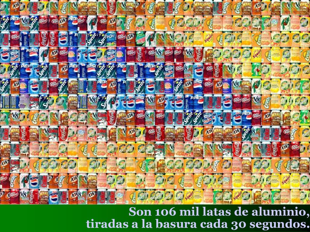 Son 106 mil latas de aluminio, tiradas a la basura cada 30 segundos.