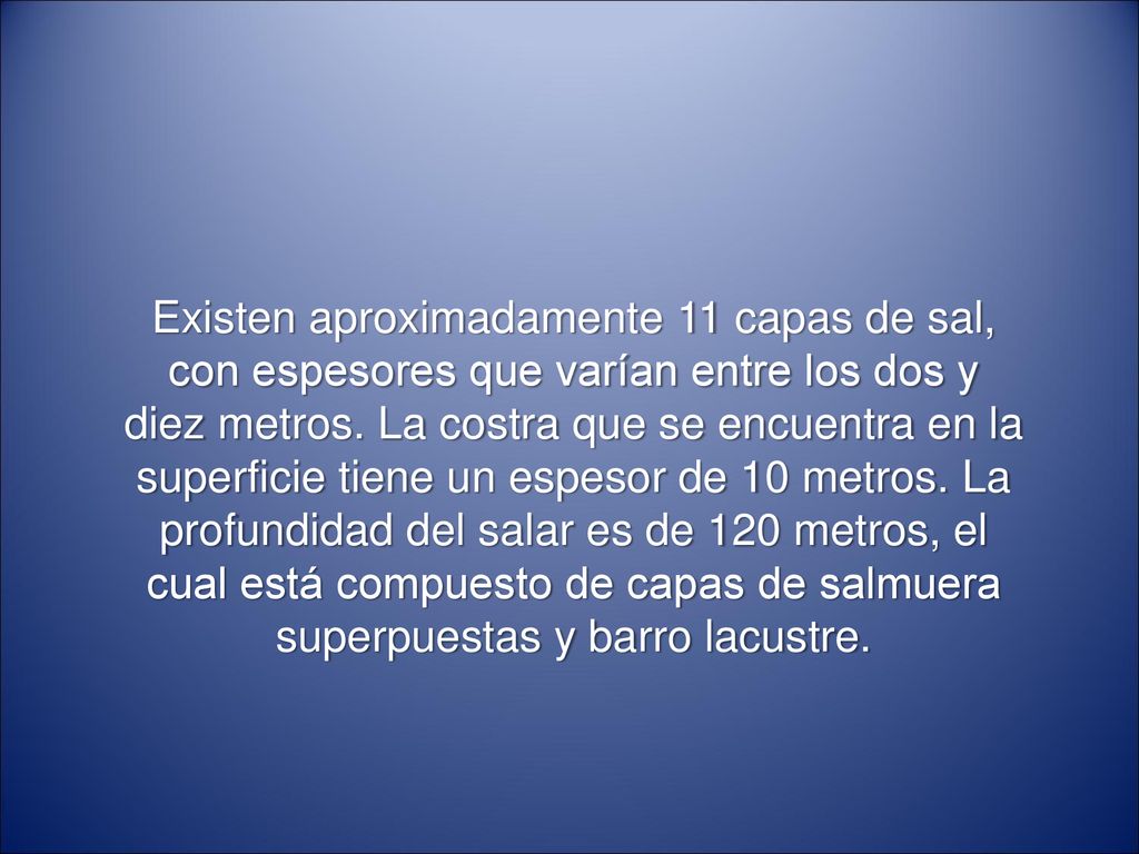 Existen aproximadamente 11 capas de sal, con espesores que varían entre los dos y diez metros.