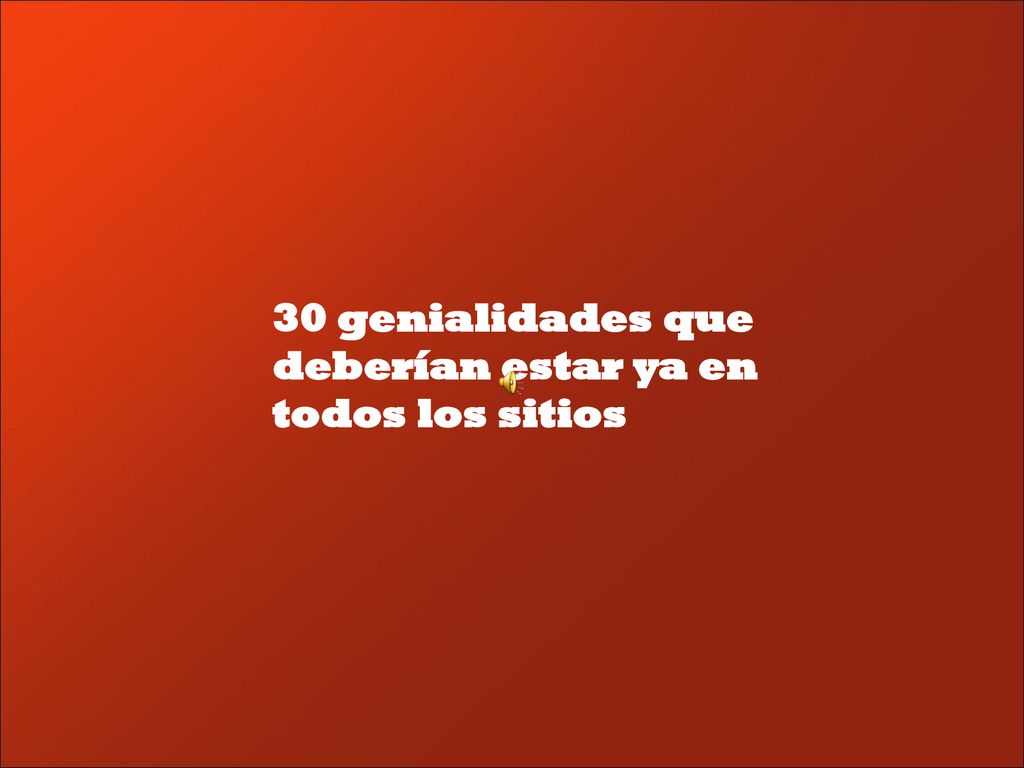 30 genialidades que deberían estar ya en todos los sitios