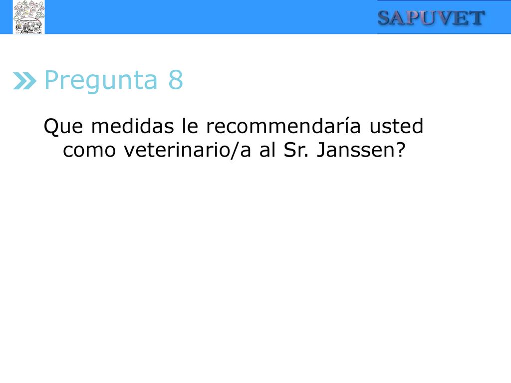 Pregunta 8 Que medidas le recommendaría usted como veterinario/a al Sr. Janssen