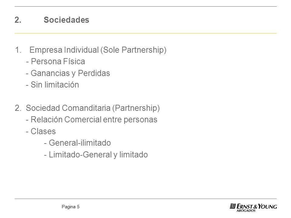 2. Sociedades 1. Empresa Individual (Sole Partnership) - Persona Física. - Ganancias y Perdidas. - Sin limitación.