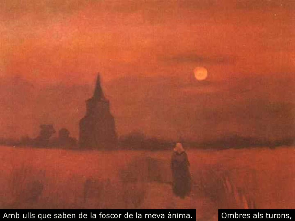 Amb ulls que saben de la foscor de la meva ànima.