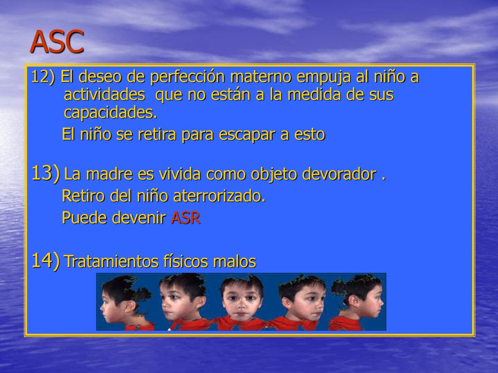 ASC 12) El deseo de perfección materno empuja al niño a actividades que no están a la medida de sus capacidades.