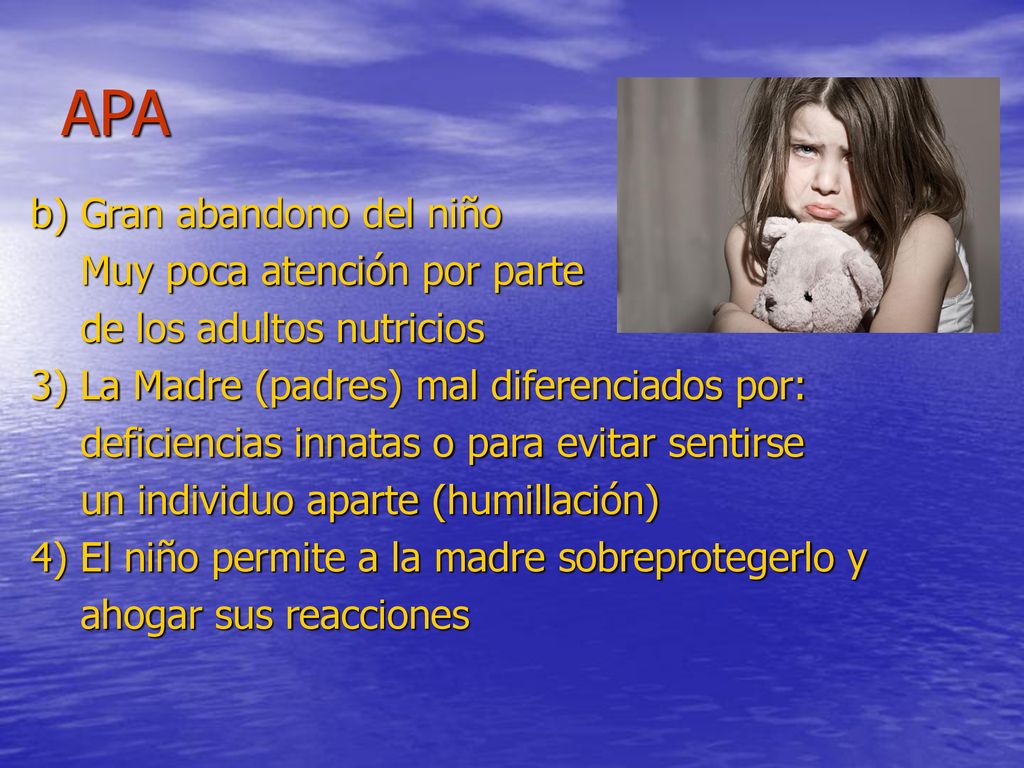 APA b) Gran abandono del niño Muy poca atención por parte