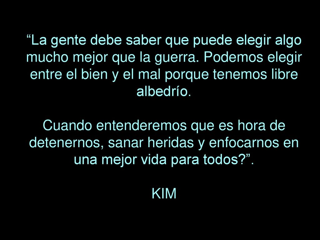 La gente debe saber que puede elegir algo mucho mejor que la guerra