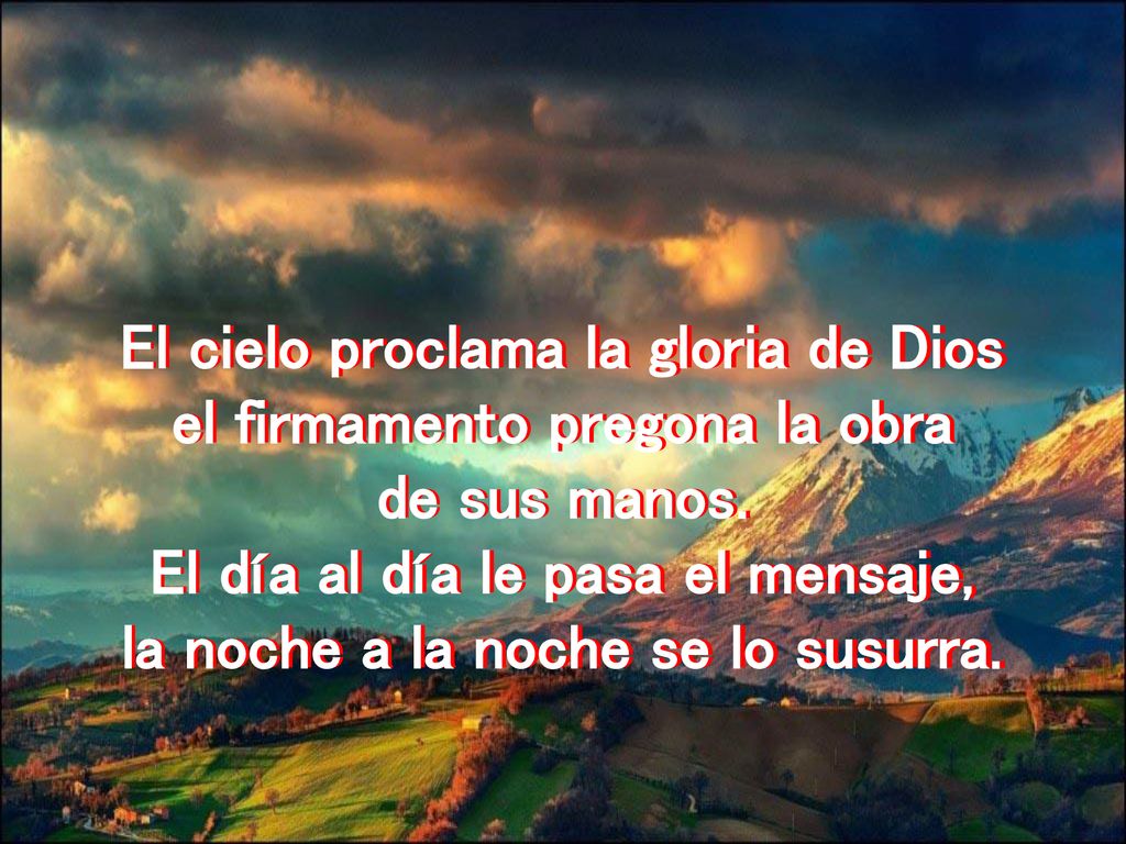 El cielo proclama la gloria de Dios el firmamento pregona la obra