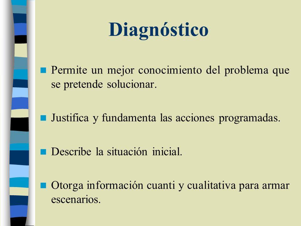 Diagnóstico Permite un mejor conocimiento del problema que se pretende solucionar. Justifica y fundamenta las acciones programadas.