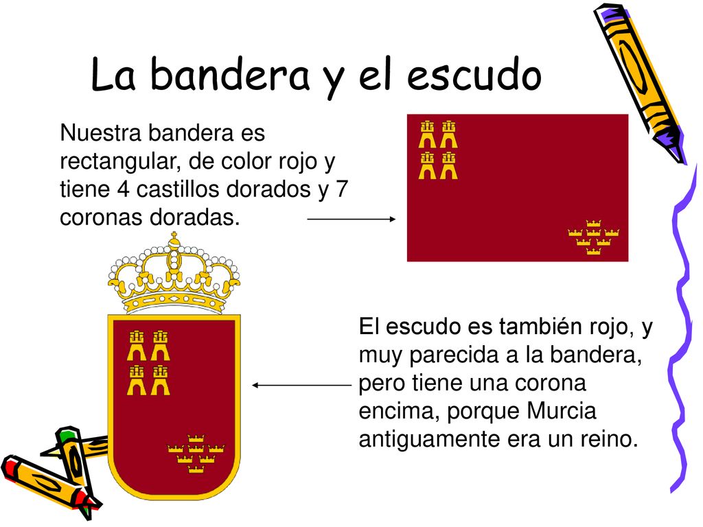 La bandera y el escudo Nuestra bandera es rectangular, de color rojo y tiene 4 castillos dorados y 7 coronas doradas.