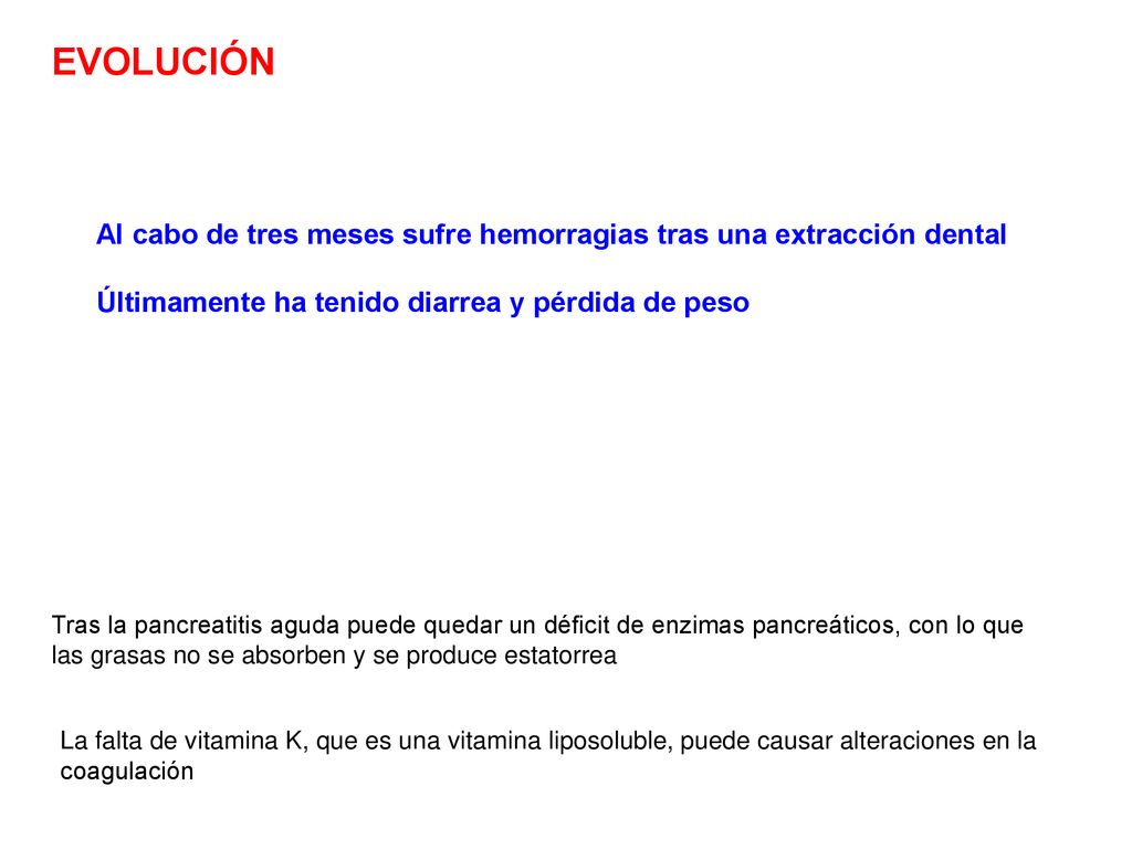EVOLUCIÓN Al cabo de tres meses sufre hemorragias tras una extracción dental. Últimamente ha tenido diarrea y pérdida de peso.