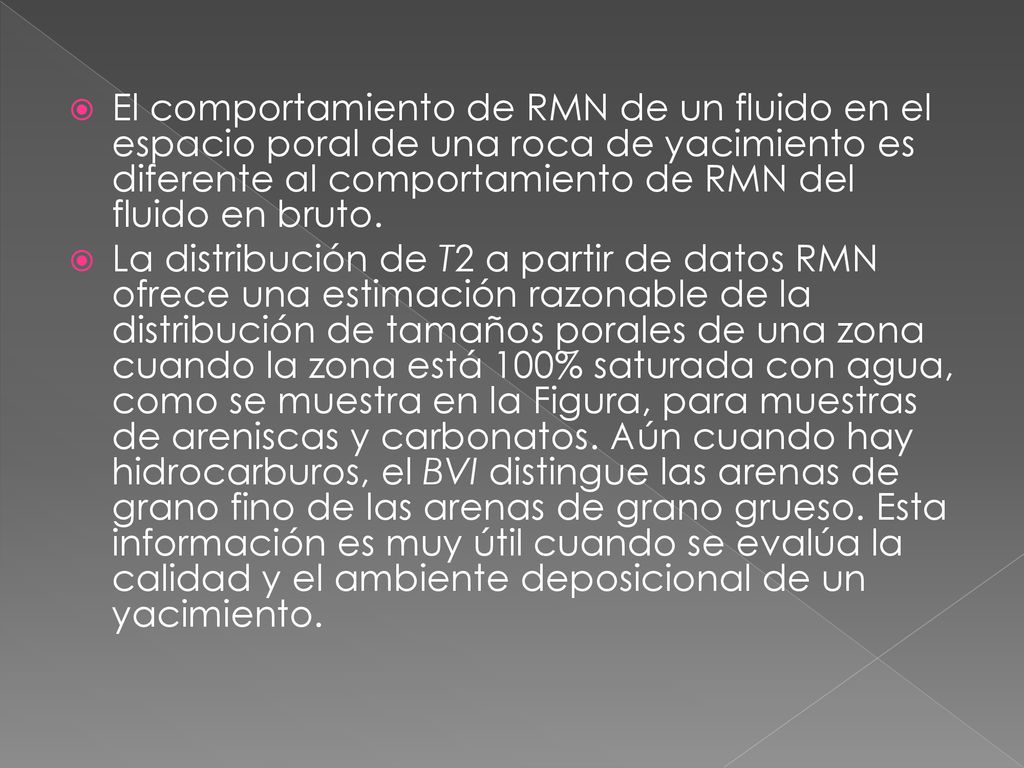 El comportamiento de RMN de un fluido en el espacio poral de una roca de yacimiento es diferente al comportamiento de RMN del fluido en bruto.