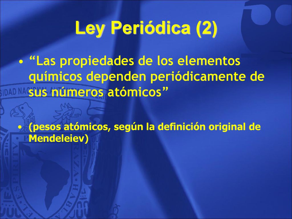 Ley Periódica (2) Las propiedades de los elementos químicos dependen periódicamente de sus números atómicos